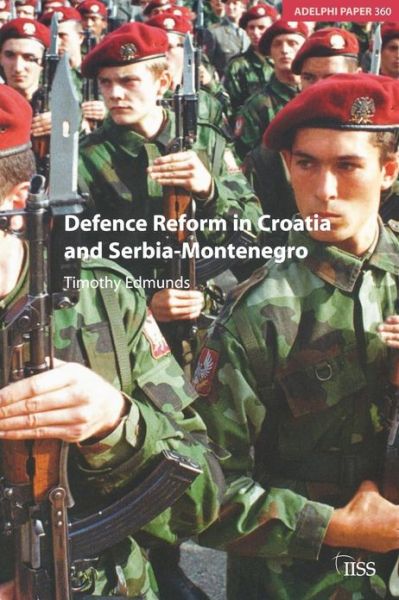 Cover for Timothy Edmunds · Defence Reform in Croatia and Serbia--Montenegro - Adelphi series (Paperback Book) (2005)