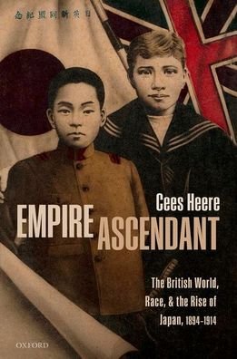 Cover for Heere, Cees (Postdoctoral Researcher, Postdoctoral Researcher, Roosevelt Institute for American Studies / Leiden University) · Empire Ascendant: The British World, Race, and the Rise of Japan, 1894-1914 (Hardcover Book) (2019)