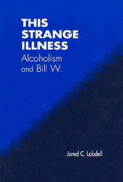 Cover for Jared C. Lobdell · This Strange Illness: Alcoholism and Bill W. (Paperback Book) (2004)