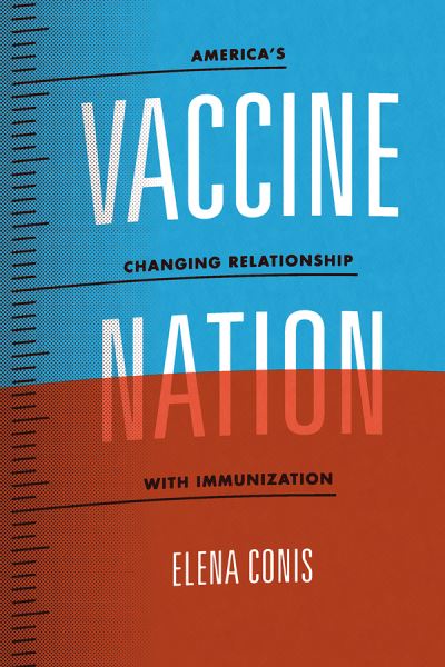 Cover for Elena Conis · Vaccine Nation – America's Changing Relationship with Immunization (Taschenbuch) (2016)