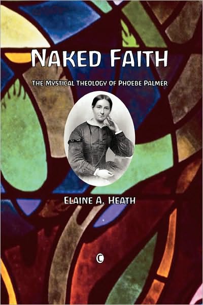 Cover for Elaine A. Heath · Naked Faith: The Mystical Theology of Phoebe Palmer (Paperback Book) (2010)