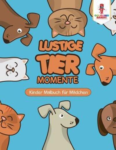 Cover for Coloring Bandit · Lustige Tier Momente : Kinder Malbuch für Mädchen (Paperback Book) (2017)