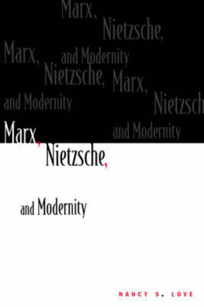 Cover for Nancy S. Love · Marx, Nietzsche, and Modernity (Pocketbok) (1988)