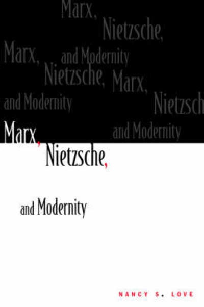 Cover for Nancy S. Love · Marx, Nietzsche, and Modernity (Paperback Bog) (1988)