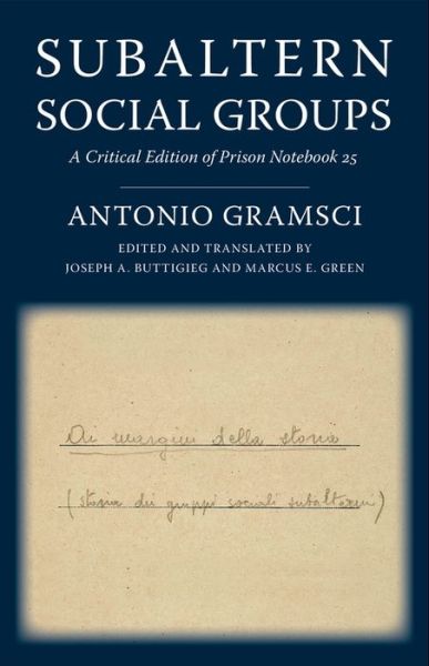 Subaltern Social Groups: A Critical Edition of Prison Notebook 25 - European Perspectives: A Series in Social Thought and Cultural Criticism - Antonio Gramsci - Bøger - Columbia University Press - 9780231190398 - 10. august 2021