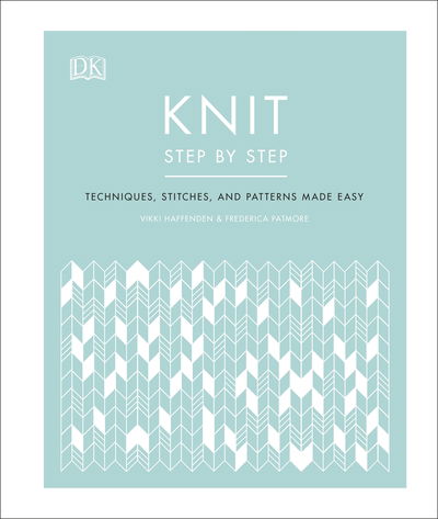 Knit Step by Step: Techniques, stitches, and patterns made easy - Vikki Haffenden - Books - Dorling Kindersley Ltd - 9780241412398 - February 6, 2020