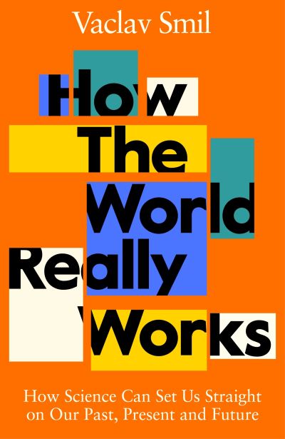 Cover for Vaclav Smil · How the World Really Works: A Scientist's Guide to Our Past, Present and Future (Hardcover Book) (2022)