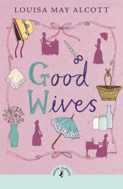 Good Wives - Louisa May Alcott - Boeken - Penguin Random House Children's UK - 9780241735398 - 5 september 2024