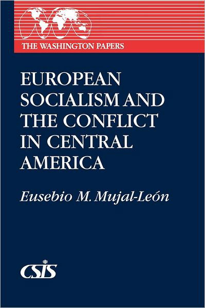 Cover for Eusebio Mujal-Leon · European Socialism and the Conflict in Central America (Taschenbuch) (1989)