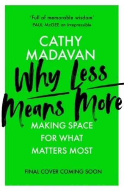 Cover for Cathy Madavan · Why Less Means More: Making Space for What Matters Most (Paperback Book) (2023)