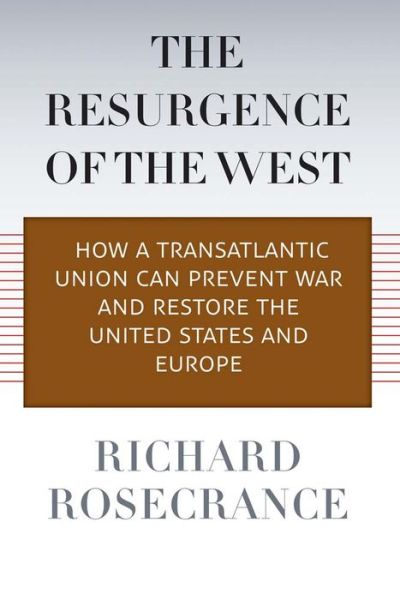 Cover for Richard Rosecrance · The Resurgence of the West: How a Transatlantic Union Can Prevent War and Restore the United States and Europe (Hardcover Book) (2013)