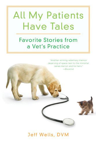 All My Patients Have Tales: Favourite Stories from a Vet's Practice - Jeff Wells - Books - Griffin Publishing - 9780312606398 - April 13, 2010