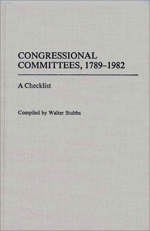 Cover for Walter Stubbs · Congressional Committees, 1789-1982: A Checklist - Bibliographies and Indexes in Law and Political Science (Hardcover Book) (1985)