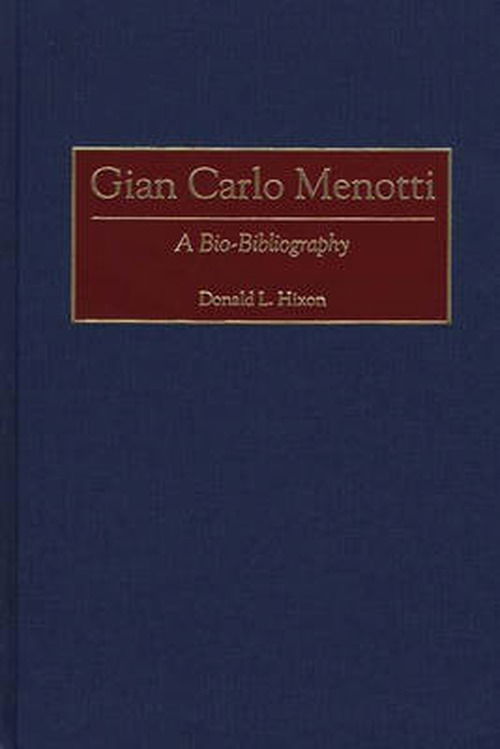 Cover for Donald L. Hixon · Gian Carlo Menotti: A Bio-Bibliography - Bio-Bibliographies in Music (Hardcover Book) (2000)
