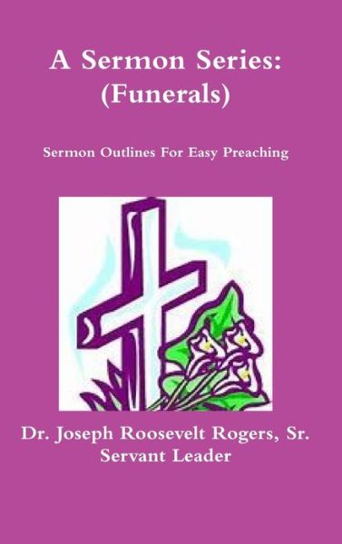 Cover for Rogers, Joseph Roosevelt, Sr. · Sermon Series (Funerals) (Book) (2018)