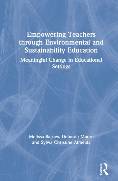 Cover for Barnes, Melissa (Monash University, Australia) · Empowering Teachers through Environmental and Sustainability Education: Meaningful Change in Educational Settings (Inbunden Bok) (2021)