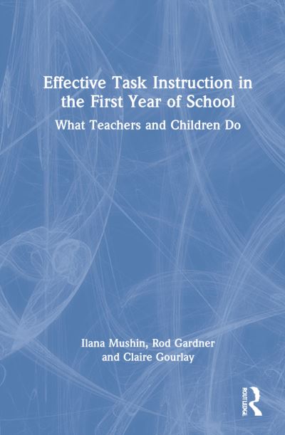 Cover for Ilana Mushin · Effective Task Instruction in the First Year of School: What Teachers and Children Do (Hardcover Book) (2021)