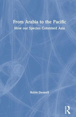 Cover for Robin Dennell · From Arabia to the Pacific: How Our Species Colonised Asia (Hardcover Book) (2020)