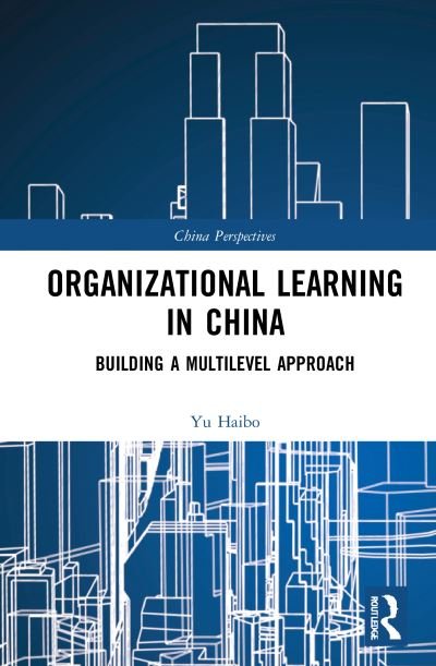Cover for Haibo, Yu (Professor at Beijing Normal University, China) · Organizational Learning in China: Building a Multilevel Approach - China Perspectives (Hardcover Book) (2021)