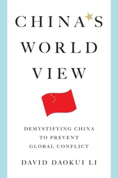 Cover for David Daokui Li · China's World View: Demystifying China to Prevent Global Conflict (Hardcover Book) (2024)
