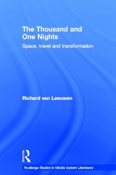 Cover for Van Leeuwen, Richard (University of Amsterdam, the Netherlands) · The Thousand and One Nights: Space, Travel and Transformation - Routledge Studies in Middle Eastern Literatures (Hardcover Book) (2006)