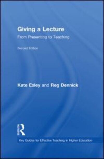 Cover for Exley, Kate (The University of Leeds, UK) · Giving a Lecture: From Presenting to Teaching - Key Guides for Effective Teaching in Higher Education (Hardcover Book) (2009)