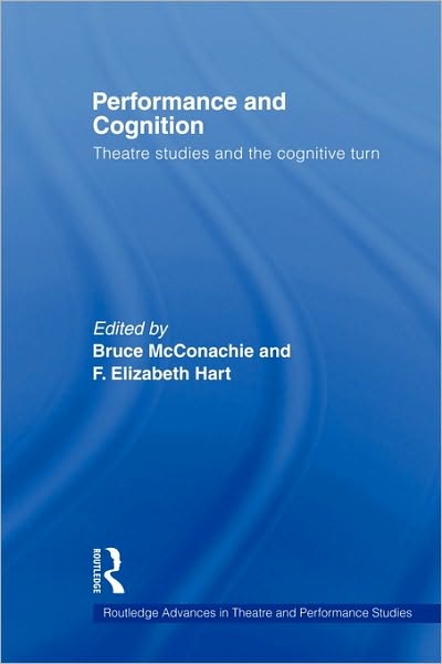 Cover for Bruce Mcconachie · Performance and Cognition: Theatre Studies and the Cognitive Turn - Routledge Advances in Theatre &amp; Performance Studies (Taschenbuch) (2010)