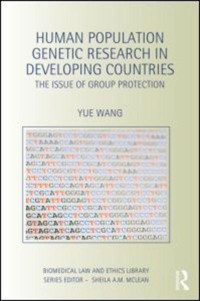 Cover for Wang, Yue (Xi'an Jiaotong University, China) · Human Population Genetic Research in Developing Countries: The Issue of Group Protection - Biomedical Law and Ethics Library (Hardcover Book) (2013)