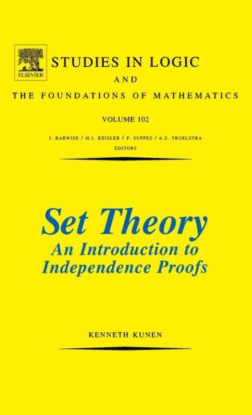 Set Theory An Introduction To Independence Proofs - Studies in Logic and the Foundations of Mathematics - K. Kunen - Books - Elsevier Science & Technology - 9780444868398 - December 1, 1983
