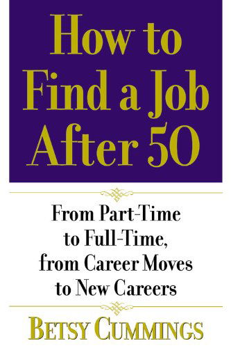 Cover for Betsy Cummings · How To Find A Job After 50: From Part-Time to Full-Time, From Career Moves to New Careers (Paperback Book) (2006)