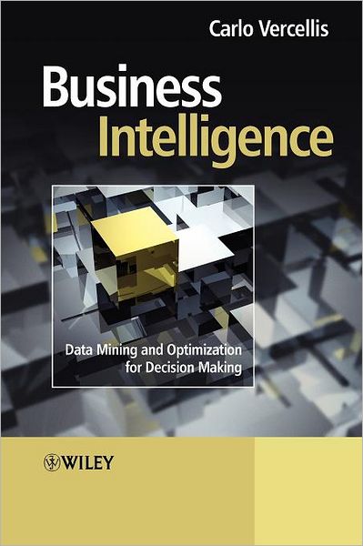 Cover for Vercellis, Carlo (Politecnico di Milano,¿Italy) · Business Intelligence: Data Mining and Optimization for Decision Making (Paperback Book) (2009)