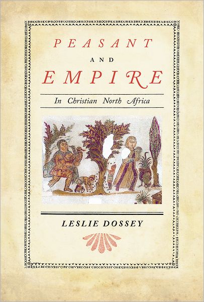 Cover for Leslie Dossey · Peasant and Empire in Christian North Africa - Transformation of the Classical Heritage (Hardcover Book) (2010)