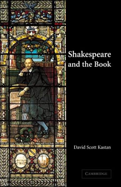 Cover for Kastan, David Scott (Columbia University, New York) · Shakespeare and the Book (Hardcover Book) (2001)