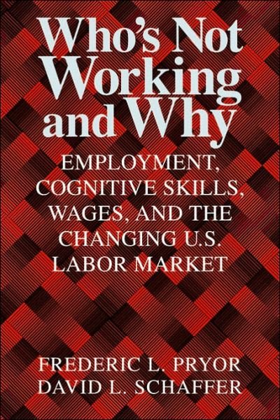 Cover for Pryor, Frederic L. (Swarthmore College, Pennsylvania) · Who's Not Working and Why: Employment, Cognitive Skills, Wages, and the Changing U.S. Labor Market (Paperback Book) (2000)