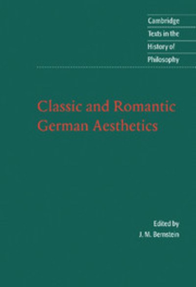 Cover for Jay Bernstein · Classic and Romantic German Aesthetics - Cambridge Texts in the History of Philosophy (Hardcover Book) (2002)