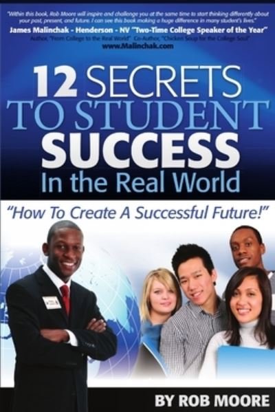Rob Moore · 12 Secrets to Student Success in the Real World (Book) (2010)