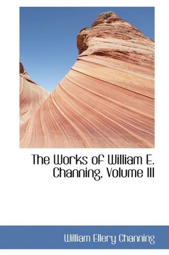 Cover for William Ellery Channing · The Works of William E. Channing, Volume III (Paperback Book) (2008)
