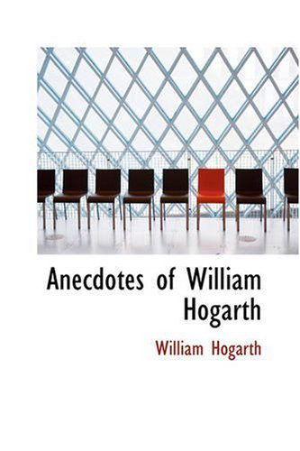 Anecdotes of William Hogarth - William Hogarth - Books - BiblioLife - 9780559542398 - November 1, 2008