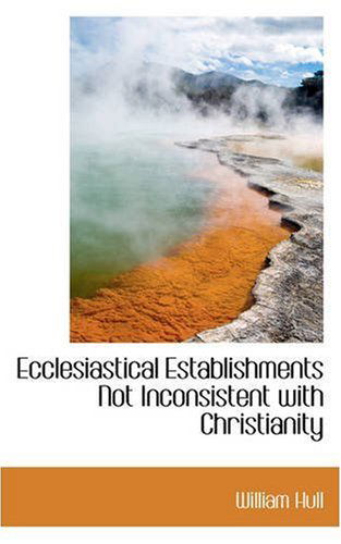 Cover for William Hull · Ecclesiastical Establishments Not Inconsistent with Christianity (Paperback Book) (2008)