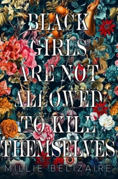 Black Girls Are Not Allowed to Kill Themselves - Millie Belizaire - Books - Amazon Digital Services LLC - Kdp - 9780578266398 - February 22, 2022