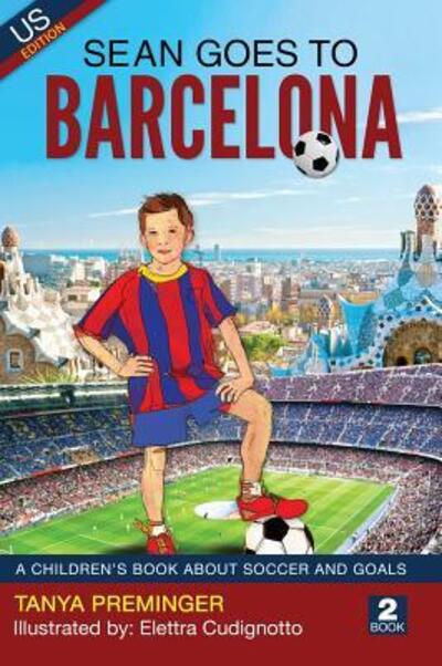 Cover for Tanya Preminger · Sean Goes To Barcelona: A children's book about soccer and goals - Sean Wants to Be Messi (Hardcover Book) (2019)