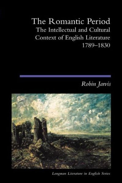 Cover for Robin Jarvis · The Romantic Period: The Intellectual &amp; Cultural Context of English Literature 1789-1830 - Longman Literature In English Series (Taschenbuch) (2004)