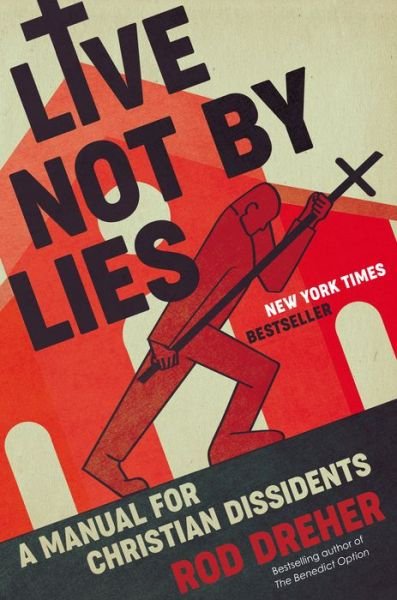 Cover for Rod Dreher · Live Not by Lies: A Manual for Christian Dissidents (Gebundenes Buch) (2020)