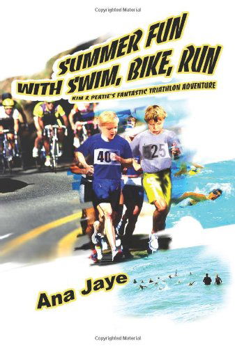 Cover for Ana Jaye · Summer Fun with Swim, Bike, Run: Kim &amp; Peatie's Fantastic Triathlon Adventure (Paperback Book) (2004)