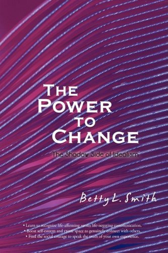 Cover for Betty Smith · The Power to Change: the Shadow Side of Idealism (Pocketbok) (2008)