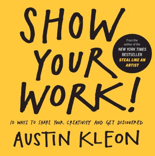 Cover for Austin Kleon · Show Your Work!: 10 Ways to Share Your Creativity and Get Discovered (Hardcover Book) [Reprint edition] (2014)