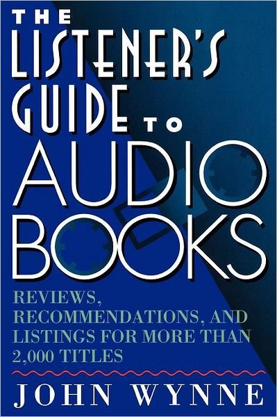 Cover for John Wynne · Listener's Guide to Audio Books: Reviews, Recommendations, and Listings for More Than 2,000 Titles (Paperback Bog) [Original edition] (1995)