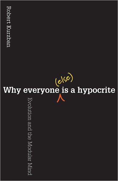 Cover for Robert O. Kurzban · Why Everyone (Else) Is a Hypocrite: Evolution and the Modular Mind (Taschenbuch) (2012)