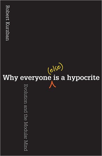Why Everyone (Else) Is a Hypocrite: Evolution and the Modular Mind - Robert Kurzban - Livros - Princeton University Press - 9780691154398 - 27 de maio de 2012
