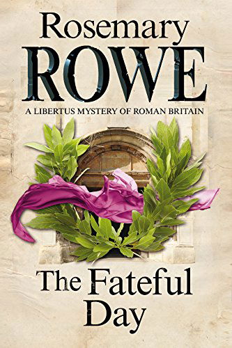 The Fateful Day: a Mystery Set in Roman Britain - a Libertus Mystery of Roman Britain - Rosemary Rowe - Books - Severn House Publishers Ltd - 9780727884398 - 2015